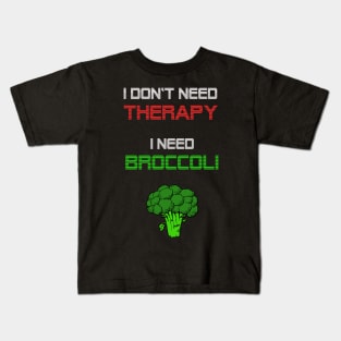 I dont need a therapy, i need broccoli Kids T-Shirt